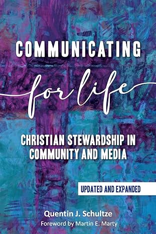 Communicating for Life: Christian Stewardship in Community and Media, Upd. & Exp.